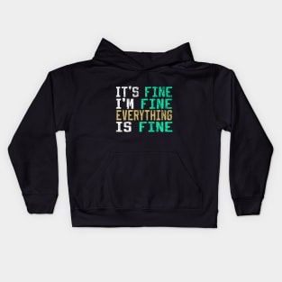 It's Fine I'm Fine Everything is Fine Kids Hoodie